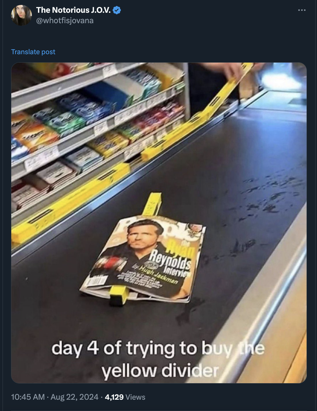 day 3 of trying to buy the yellow divider - The Notorious J.O.V. whotfisjovana Translate post Reynolds Intervie by Hugh Jackman day 4 of trying to buy the yellow divider 4,129 Views